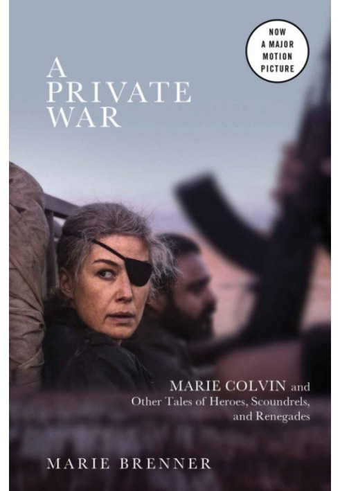 A Private War: Marie Colvin and Other Tales of Heroes, Scoundrels, and Renegades