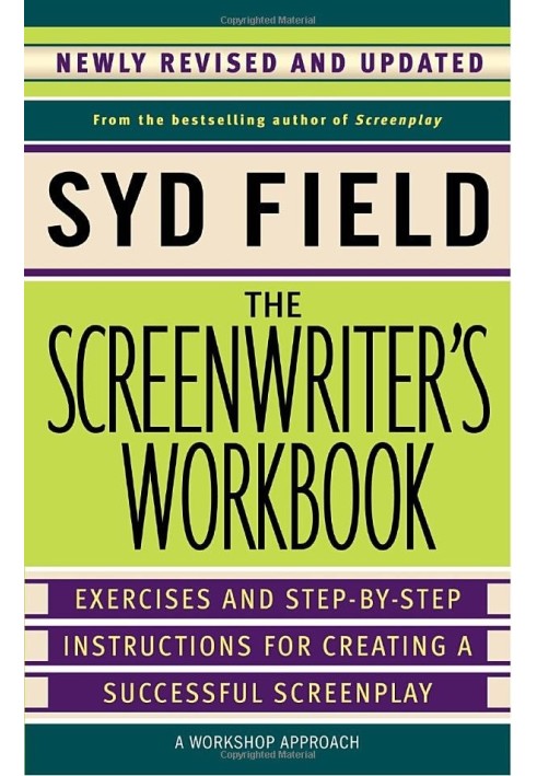 Screenwriter's workbook. Exercises and step-by-step instructions for writing a successful script