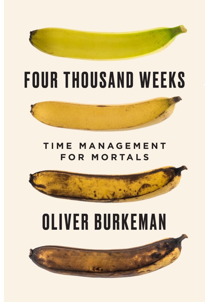 Four thousand weeks. Time management for mortals