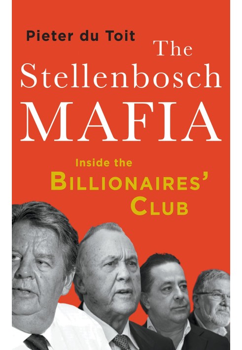 Stellenbosch mafia. Inside the Billionaires' Club