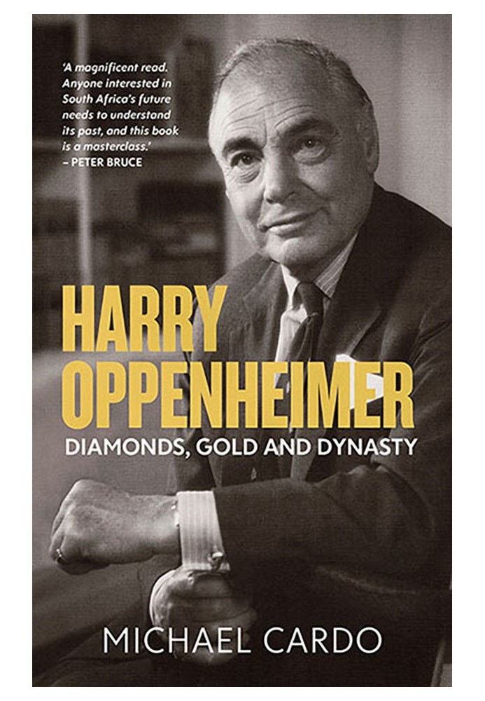 Harry Oppenheimer: Diamonds, Gold and Dynasty