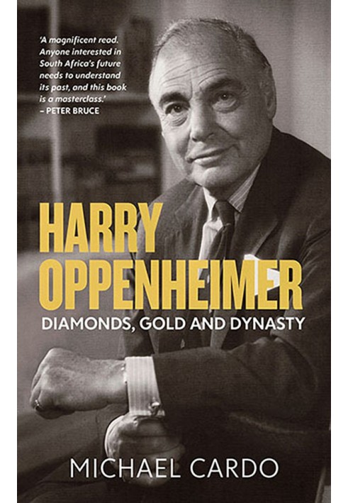 Harry Oppenheimer: Diamonds, Gold and Dynasty