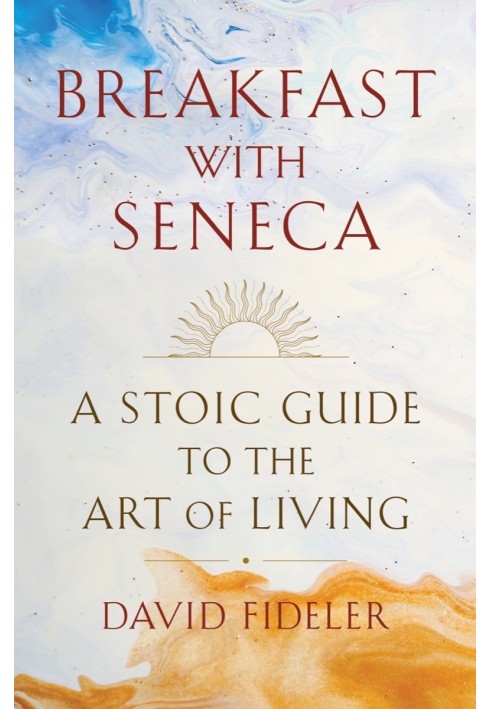 Breakfast with Seneca: A Stoic Guide to the Art of Living