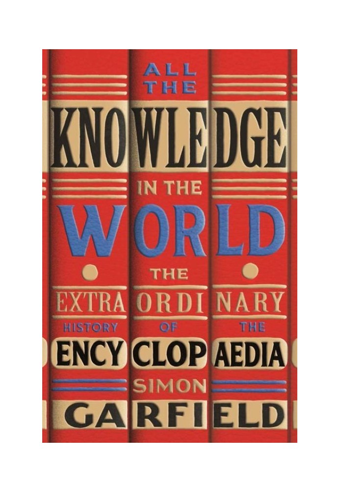 All the Knowledge in the World: The Extraordinary History of the Encyclopaedia