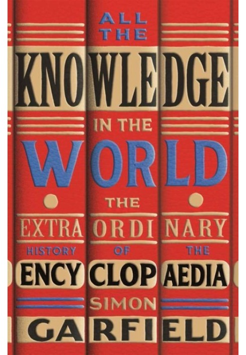 All the Knowledge in the World: The Extraordinary History of the Encyclopaedia