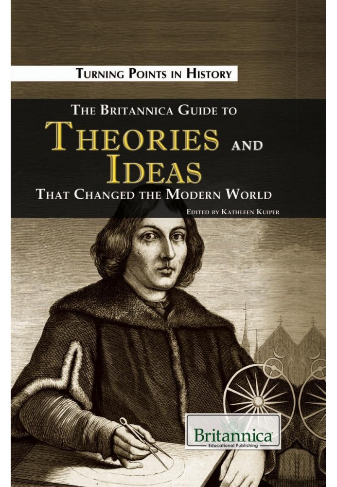 The Britannica Guide to Theories and Ideas That Changed the Modern World