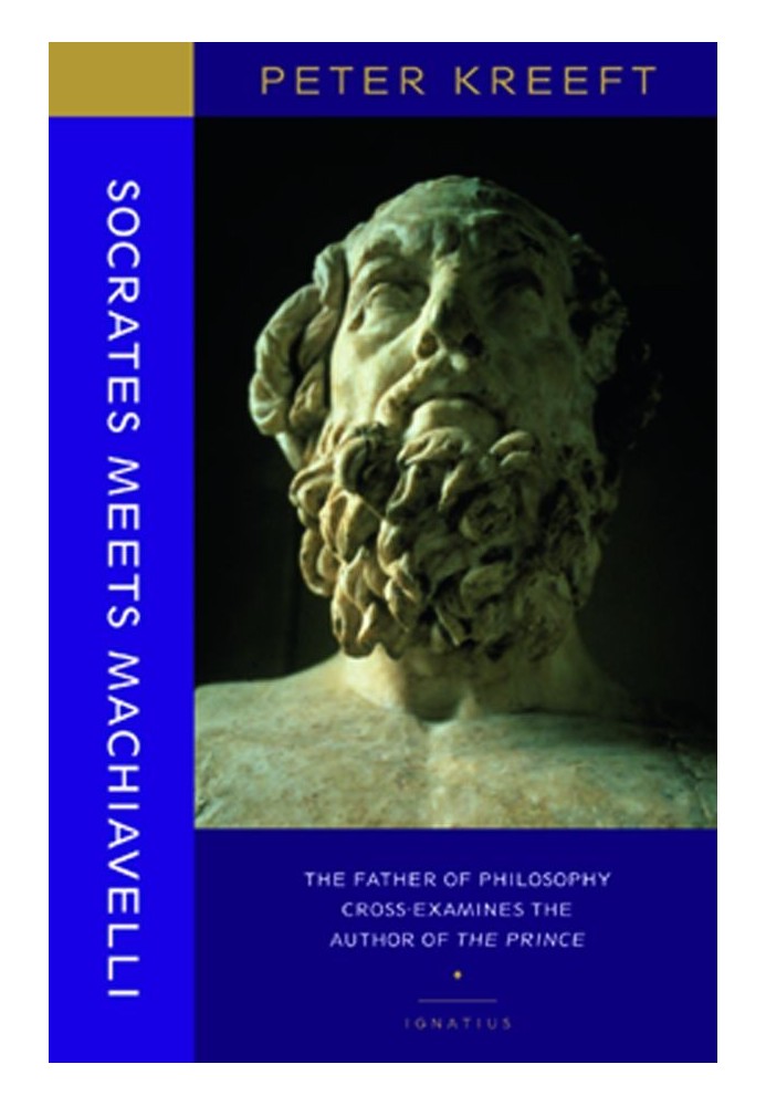 Socrates Meets Machiavelli: The Father of Philosophy Cross-Examines the Author of the Prince