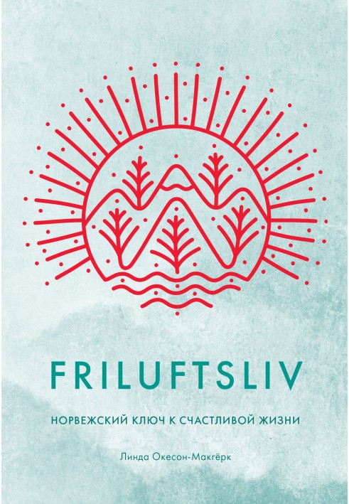 Friluftsliv. The Norwegian Key to a Happy Life