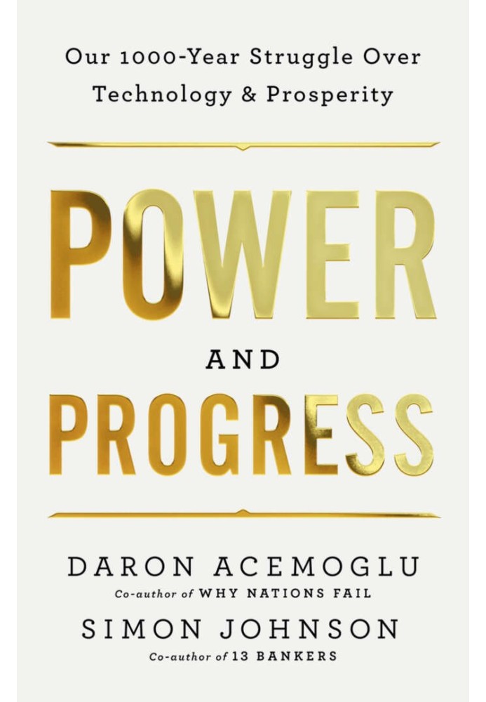 Power and Progress: Our Thousand-Year Struggle Over Technology and Prosperity