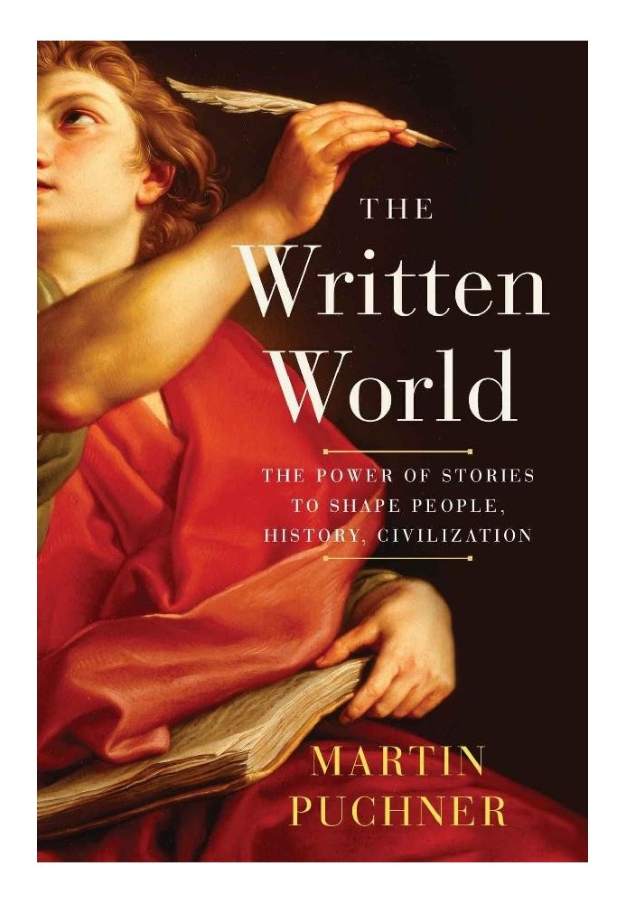 The Written World: The Power of Stories to Shape People, History, Civilization