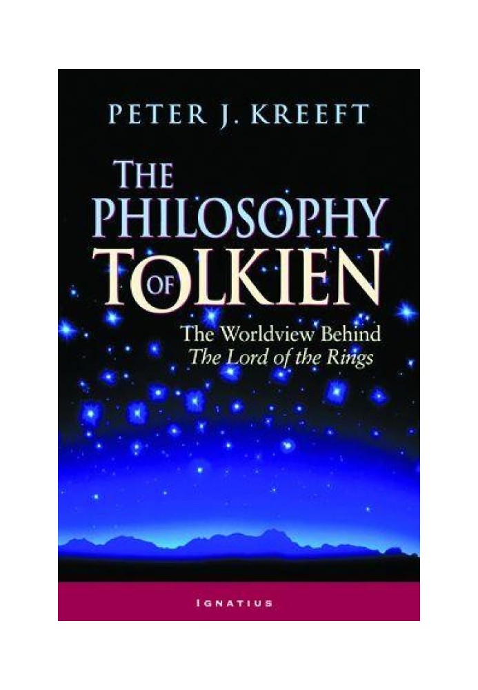 The Philosophy of Tolkien: The Worldview Behind The Lord of the Rings