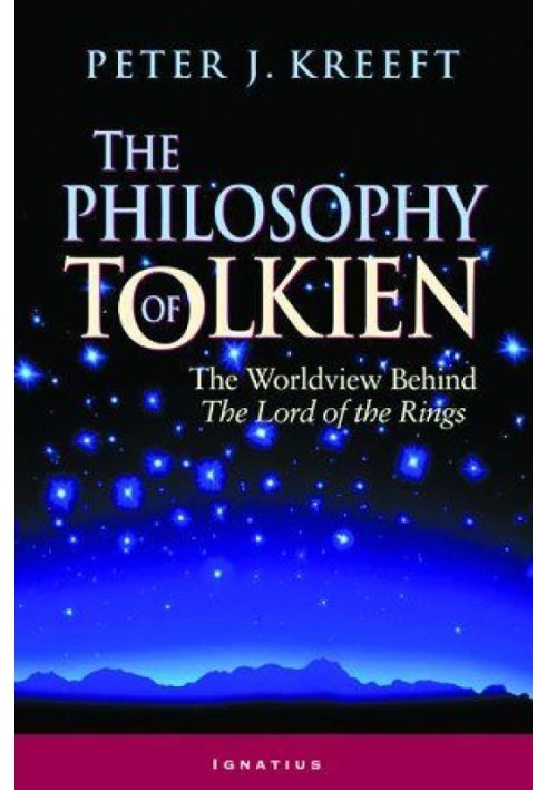 The Philosophy of Tolkien: The Worldview Behind The Lord of the Rings