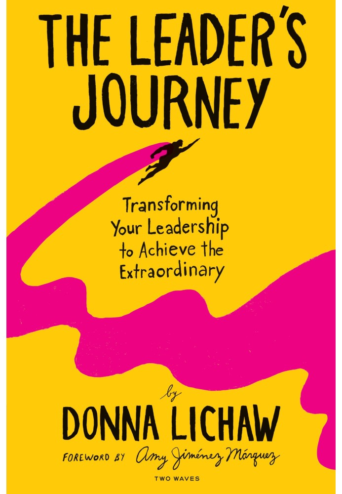 The Leader's Journey: Transforming Your Leadership to Achieve the Extraordinary