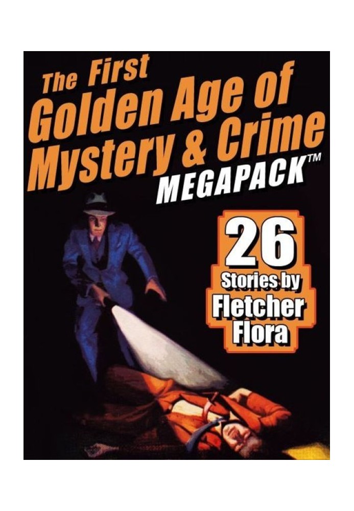 The First Golden Age of Mystery & Crime MEGAPACK™: 26 Stories by Fletcher Flora