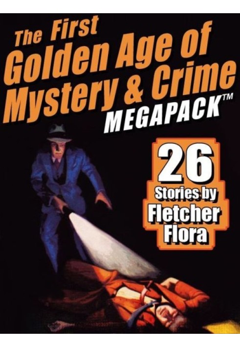 The First Golden Age of Mystery & Crime MEGAPACK™: 26 Stories by Fletcher Flora