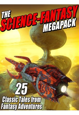 The Science-Fantasy Megapack: 25 Classic Tales from Fantasy Adventures