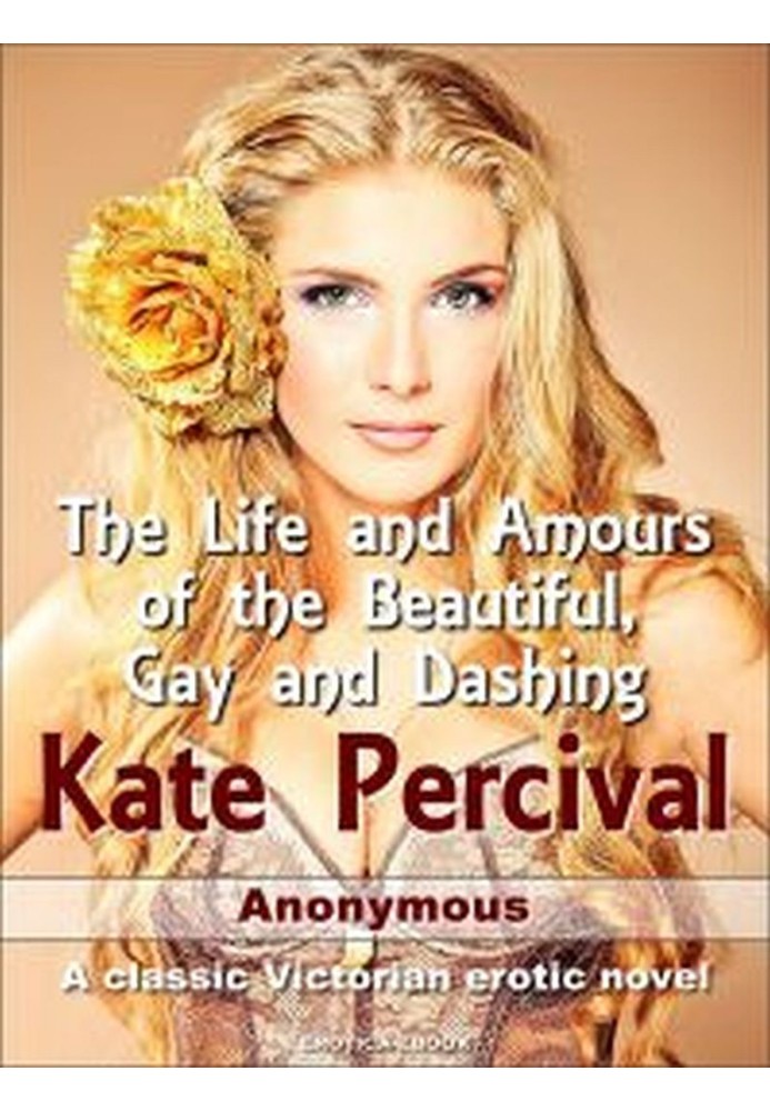 The Life and Amours Of The Beautiful, Gay and Dashing Kate Percival