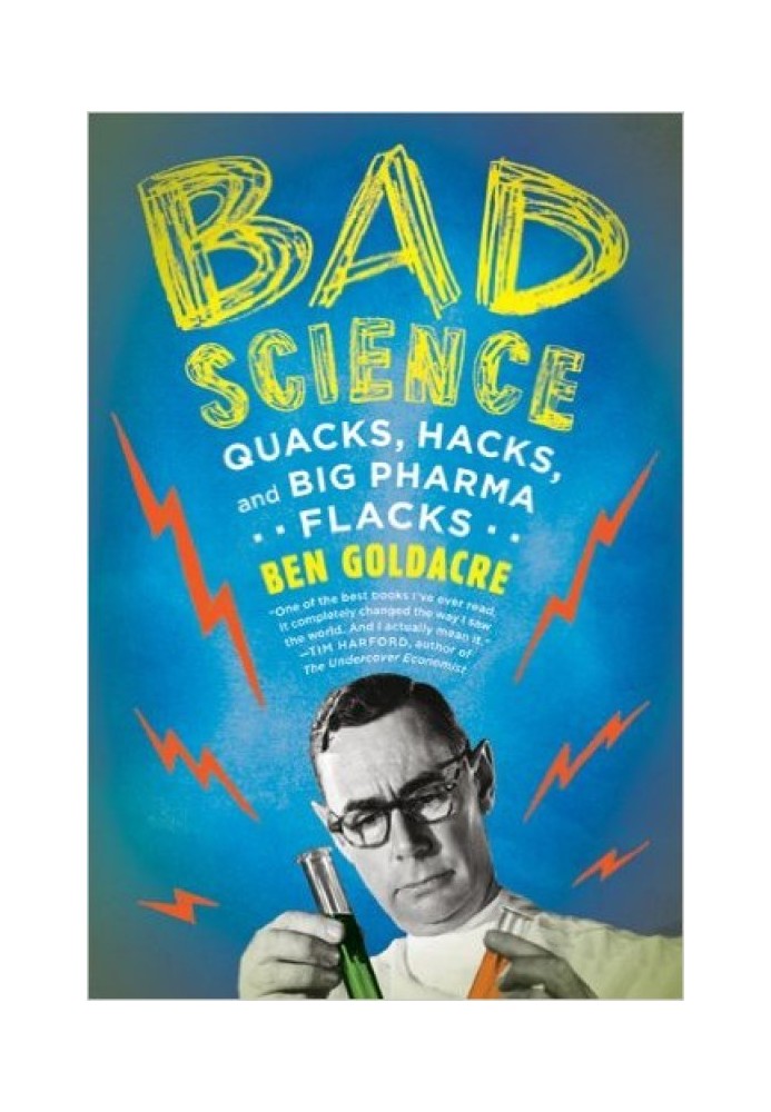 Bad Science: Quacks, Hacks, and Big Pharma Flacks