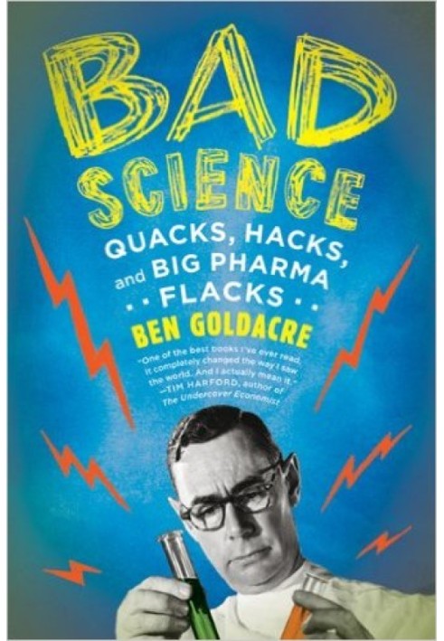 Bad Science: Quacks, Hacks, and Big Pharma Flacks