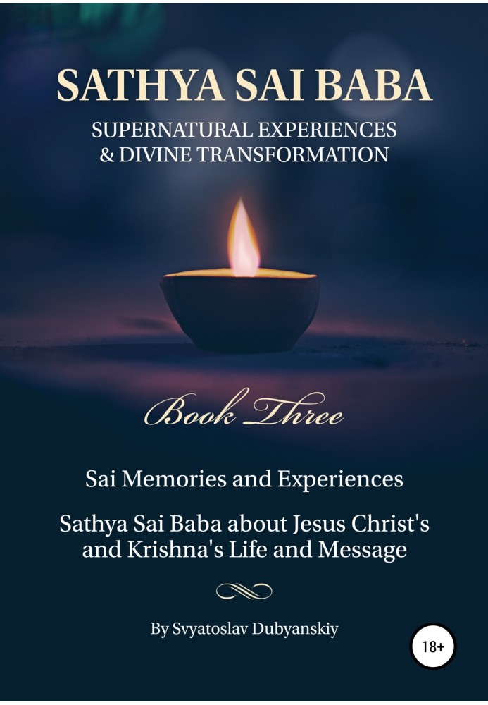 Sathya Sai Baba. Supernatural Experiences and Divine Transformation. Book Three