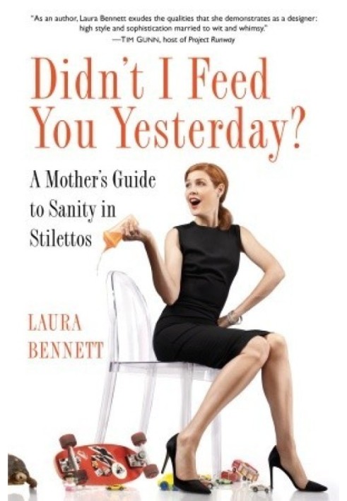 Didn’t I Feed You Yesterday?: A Mother’s Guide to Sanity in Stilettos