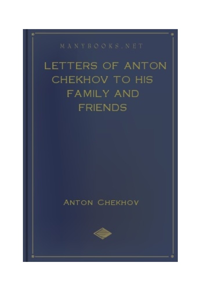 Letters of Anton Chekhov to his Family and Friends