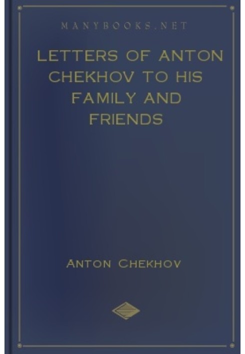 Letters of Anton Chekhov to his Family and Friends