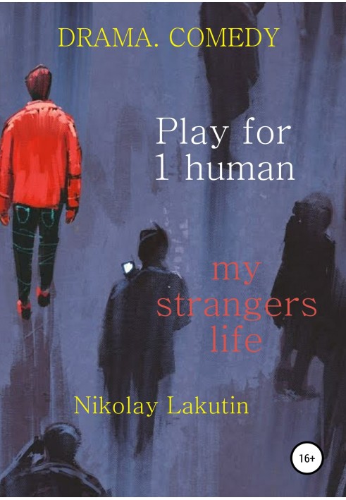 Play for 1 person. My strangers life. DRAMA. COMEDY