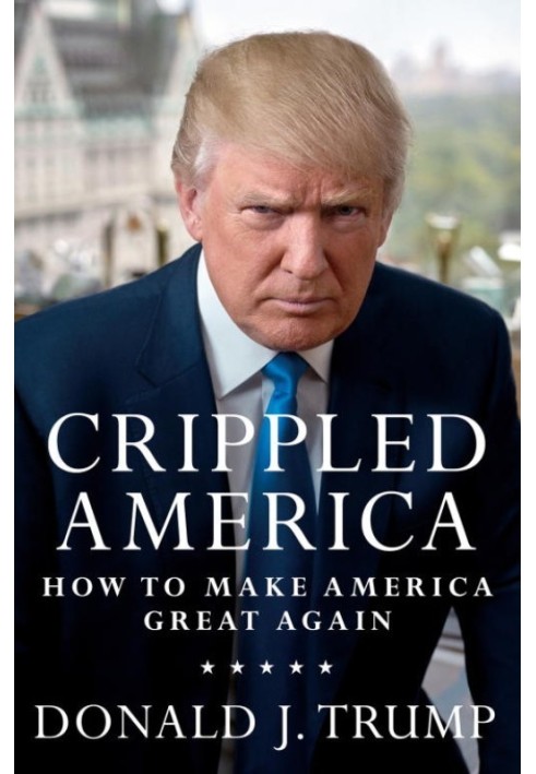 Crippled America: How to Make America Great Again