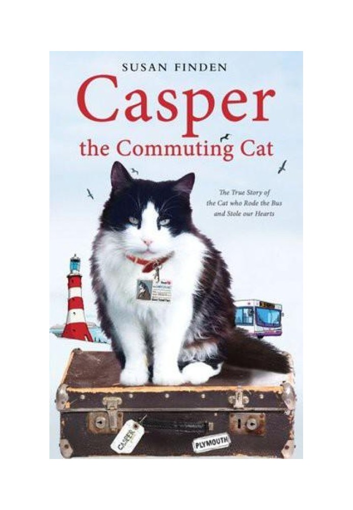 Casper The Commuting Cat: The True Story Of The Cat Who Rode The Bus And Stole Our Hearts