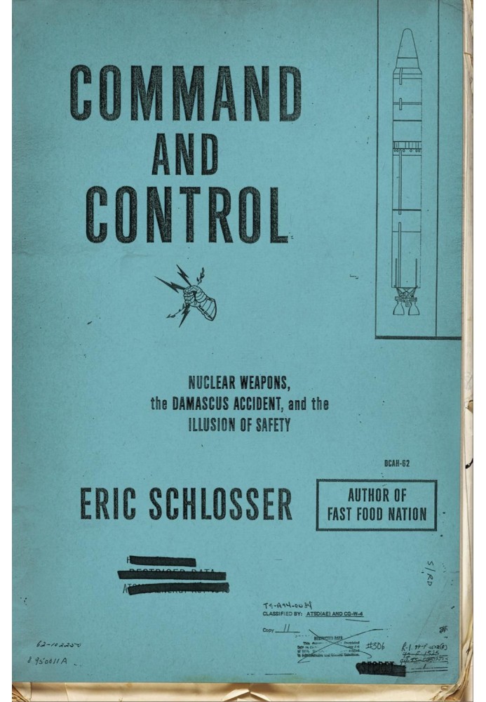 Command and Control: Nuclear Weapons, the Damascus Accident, and the Illusion of Safety