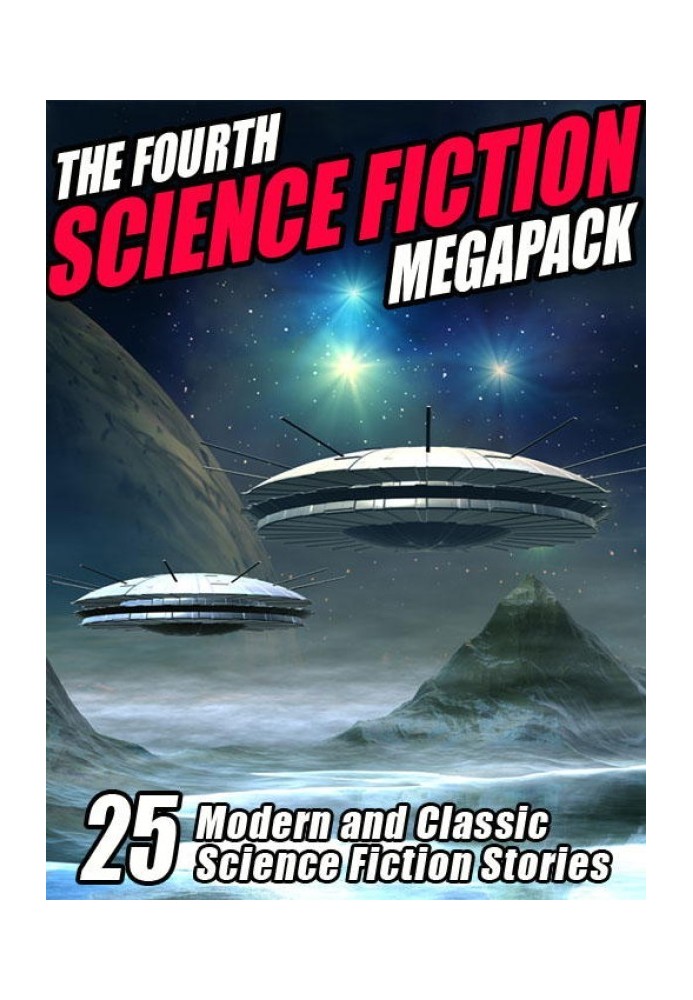 The Fourth Science Fiction Megapack: 25 Modern and Classic Science Fiction Stories