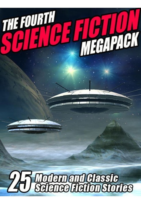 The Fourth Science Fiction Megapack: 25 Modern and Classic Science Fiction Stories