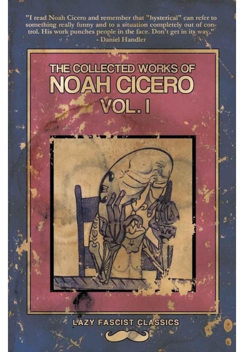 The Collected Works of Noah Cicero Vol. I