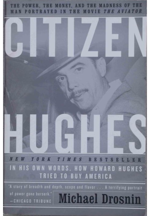 Citizen Hughes: The Power, the Money and the Madness of the Man portrayed in the Movie THE AVIATOR