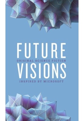 Future Visions: Original Science Fiction Inspired by Microsoft