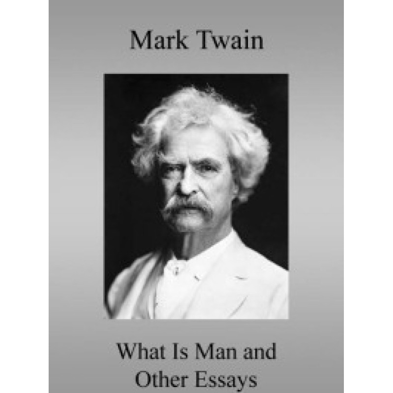 What Is Man? and Other Essays