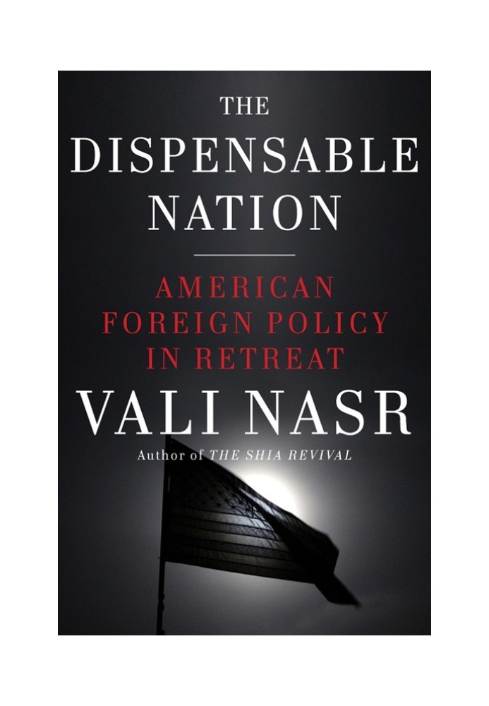 The Dispensable Nation: American Foreign Policy in Retreat