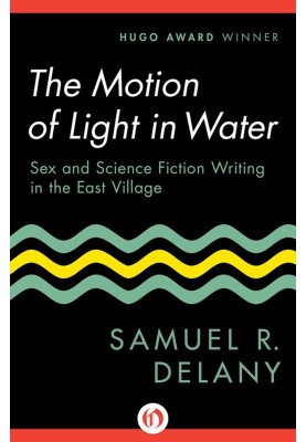 The Motion of Light in Water: Sex and Science Fiction Writing in the East Village