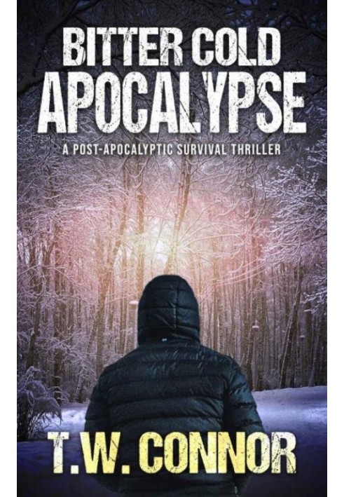 Bitter Cold Apocalypse: A Post-Apocalyptic Survival Thriller