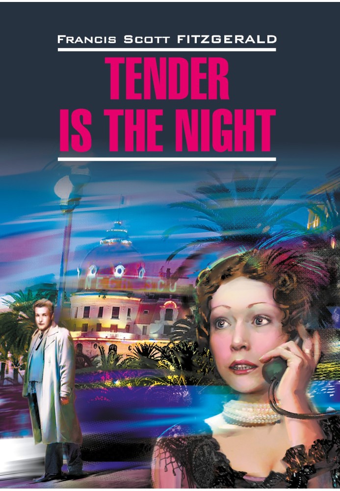 Tender is the night / Ночь нежна. Книга для чтения на английском языке