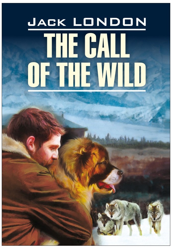 The Call of the Wild / Зов предков. Книга для чтения на английском языке