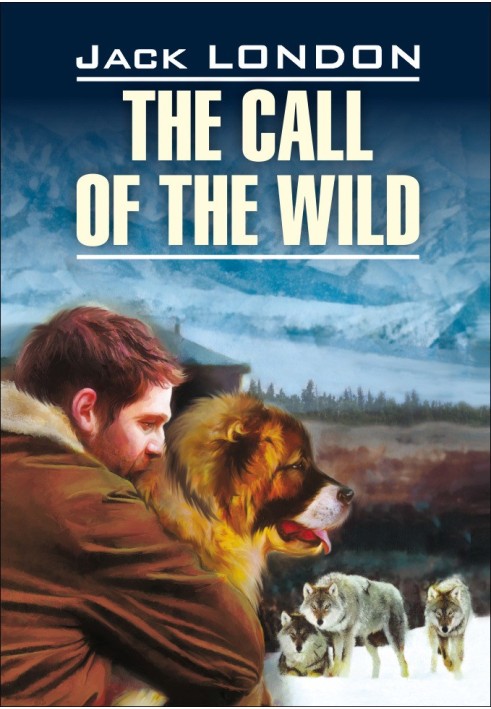 The Call of the Wild / Зов предков. Книга для чтения на английском языке