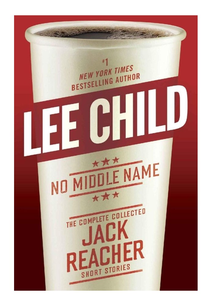 No Middle Name: The Complete Collected Jack Reacher Short Stories