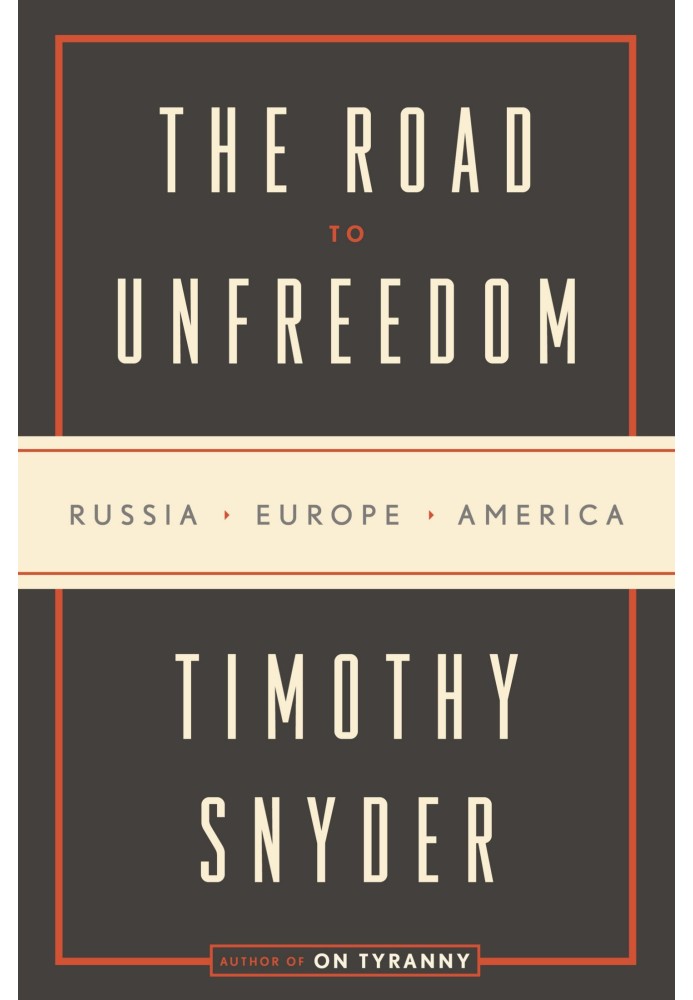 The Road to Unfreedom: Russia, Europe, America