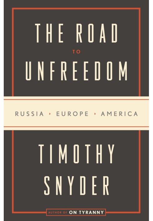 The Road to Unfreedom: Russia, Europe, America