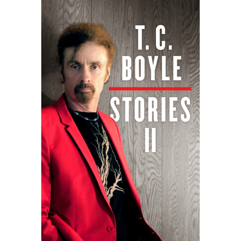 T.C. Boyle Stories II:...