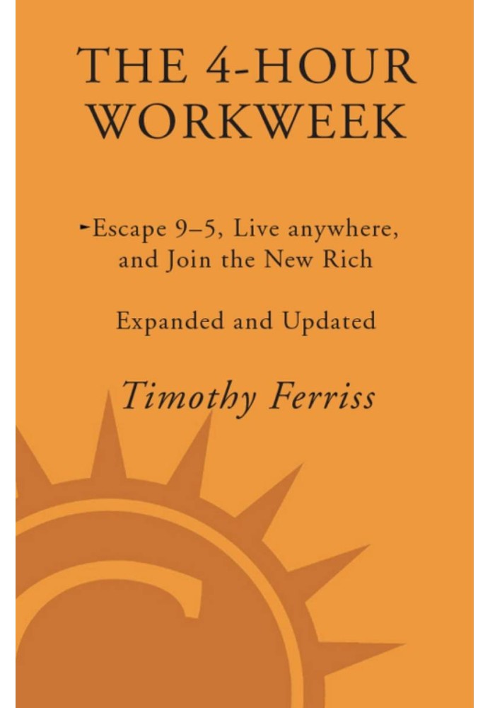 The 4-Hour Workweek: Escape 9–5, Live Anywhere, and Join the New Rich - Expanded and Updated