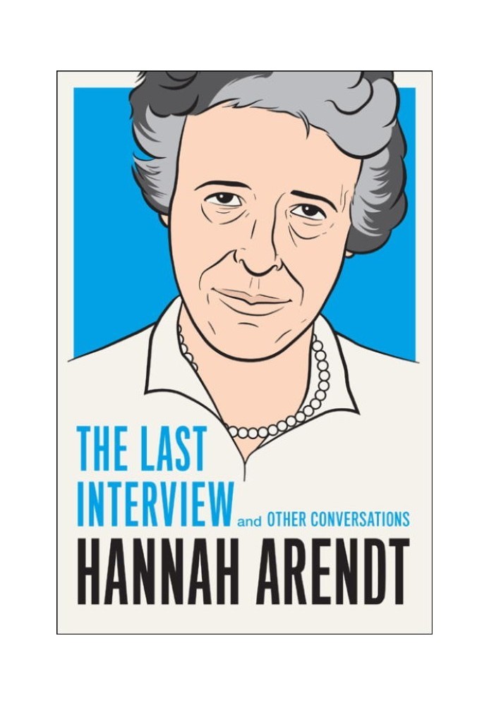 Hannah Arendt: The Last Interview and Other Conversations