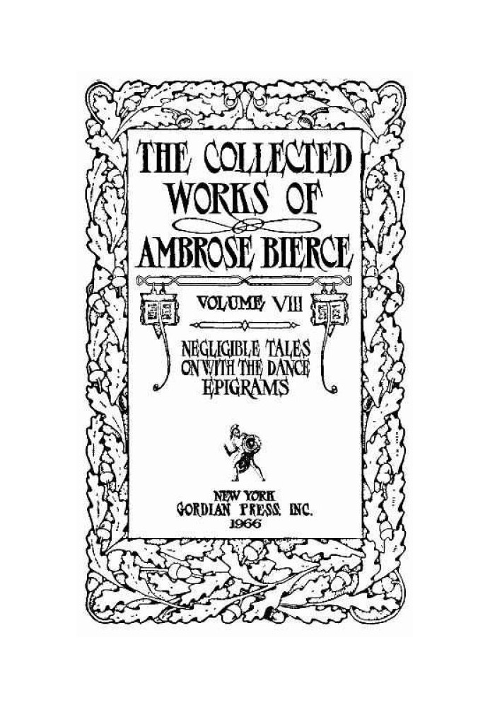 The Collected Works of Ambrose Bierce, Volume 8 / Epigrams, On With the Dance, Negligible Tales